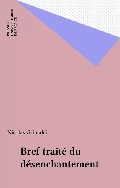 Bref traité du désenchantement - Nicolas Grimaldi - Presses universitaires de France (réédition numérique FeniXX)