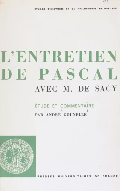 L'entretien de Pascal avec M. de Sacy - André Gounelle - Presses universitaires de France (réédition numérique FeniXX)