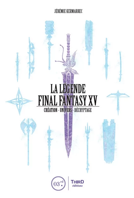 La Légende Final Fantasy XV - Jérémie Kermarrec - Third Editions