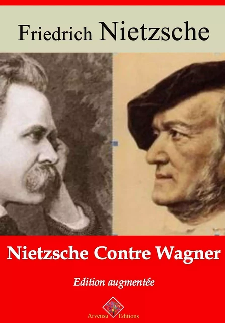 Nietzche contre Wagner – suivi d'annexes - Friedrich Nietzsche - Arvensa Editions