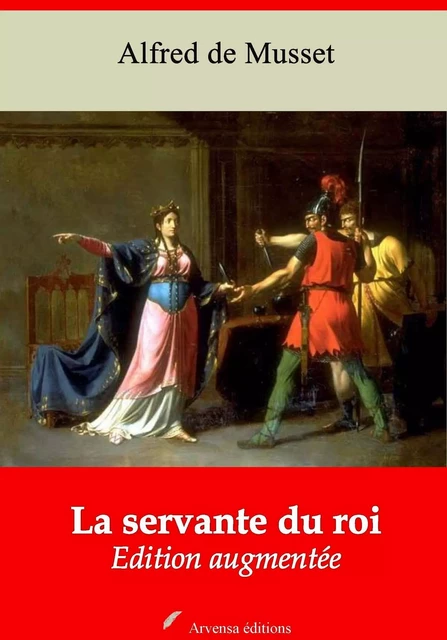 La Servante du Roi – suivi d'annexes - Alfred de Musset - Arvensa Editions