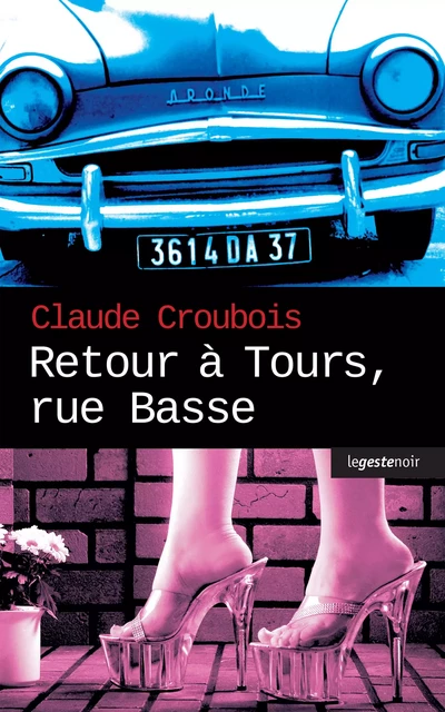 Retour à Tours, rue Basse - Claude Croubois - Geste Éditions