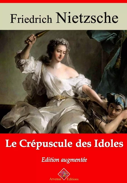 Le Crépuscule des idoles – suivi d'annexes - Friedrich Nietzsche - Arvensa Editions