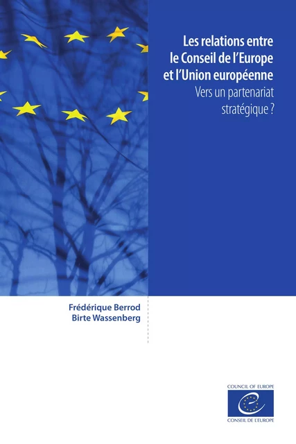 Les relations entre le Conseil de l’Europe et l’Union européenne - Frédéric Berrod, Birte Wassenberg - Conseil de l'Europe