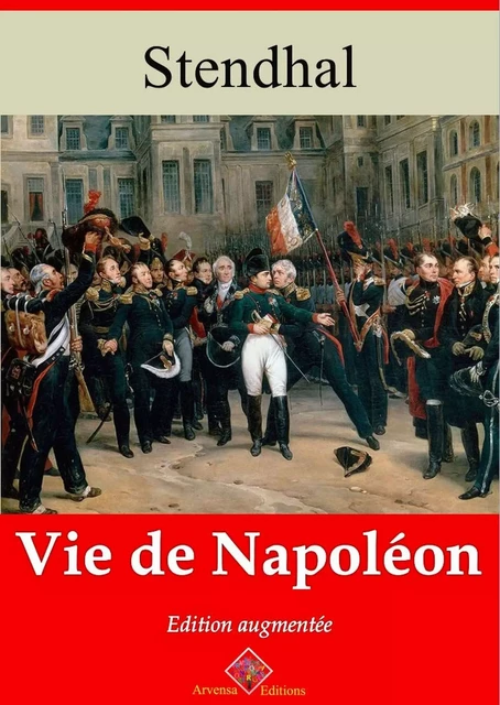 Vie de Napoléon – suivi d'annexes -  Stendhal - Arvensa Editions