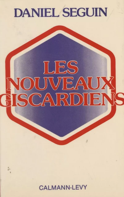 Les Nouveaux Giscardiens - Daniel Seguin - Calmann-Lévy (réédition numérique FeniXX)