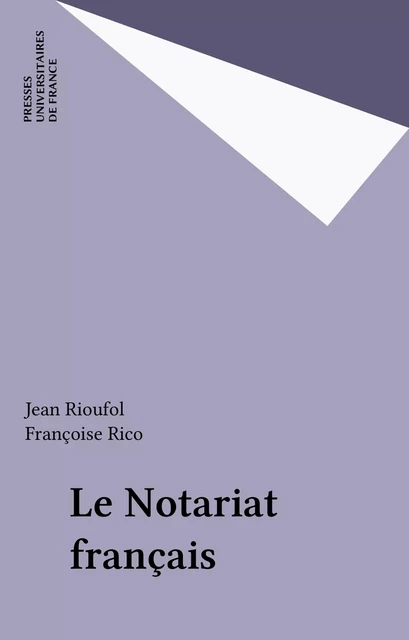 Le Notariat français - Jean Rioufol, Françoise Rico - Presses universitaires de France (réédition numérique FeniXX)