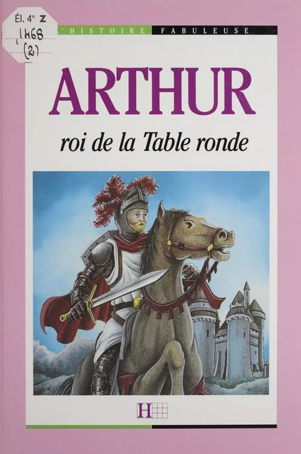 Arthur : roi de la Table ronde - Mauricette Vial, Luc Lebrun - Hachette Éducation (réédition numérique FeniXX)