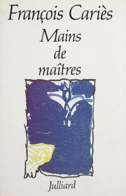 Mains de maîtres - François Cariès - Julliard (réédition numérique FeniXX)