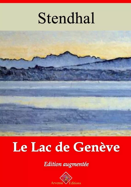 Le Lac de Genève – suivi d'annexes - Stendhal Stendhal - Arvensa Editions