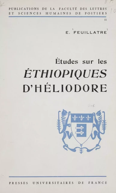 Etudes sur les Éthiopiques d'Héliodore - Émile Feuillâtre - Presses universitaires de France (réédition numérique FeniXX)