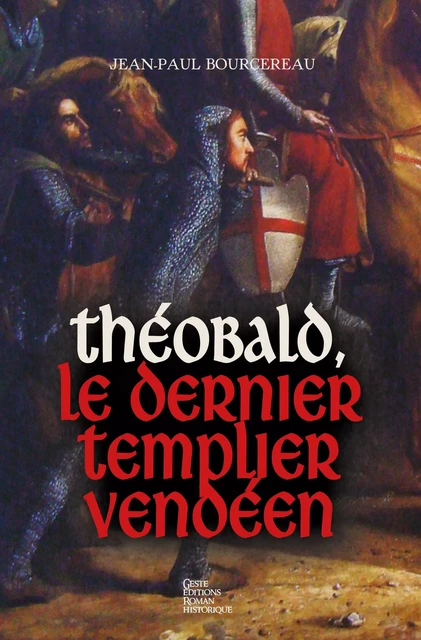 Théobald, le dernier templier vendéen - Jean-Paul Bourcereau - La Geste