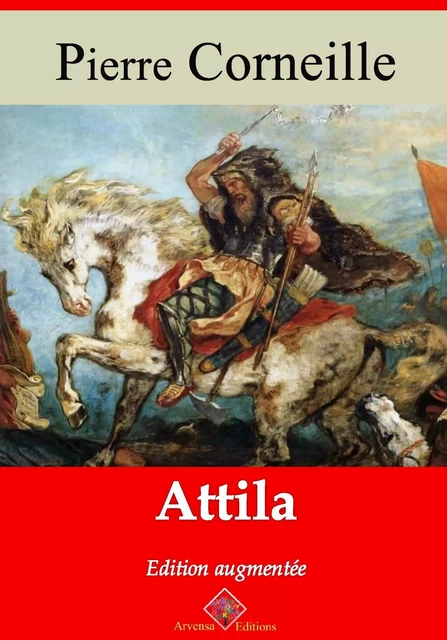 Attila – suivi d'annexes - Pierre Corneille - Arvensa Editions