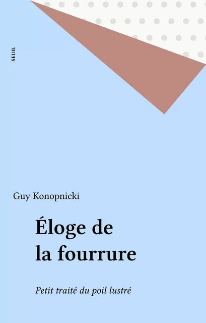 Éloge de la fourrure - Guy Konopnicki - Seuil (réédition numérique FeniXX)