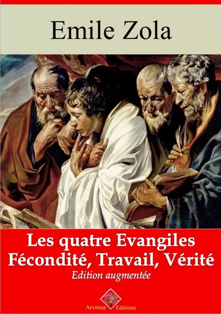 Les Quatre Evangiles - Les 3 volumes : Fécondité, Travail, Vérité – suivi d'annexes - Emile Zola - Arvensa Editions