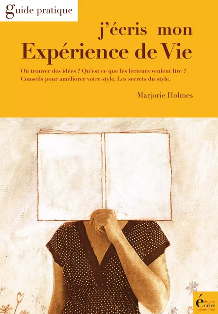 J'écris mon expérience de vie - Marjorie Holmes - Écrire Aujourd'hui