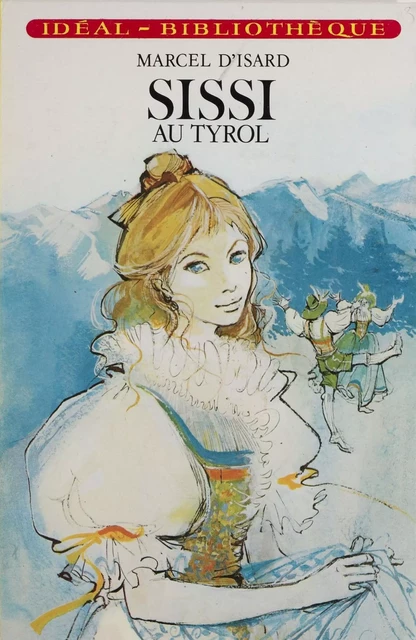 Sissi au Tyrol - Marcel d' Isard - Hachette Jeunesse (réédition numérique FeniXX)