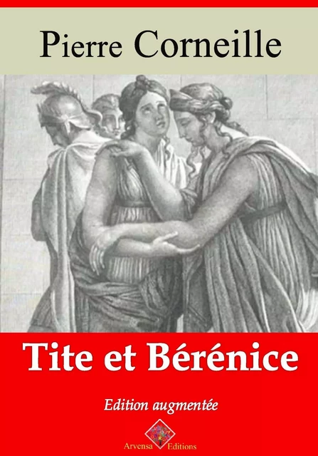 Tite et Bérénice – suivi d'annexes - Pierre Corneille - Arvensa Editions