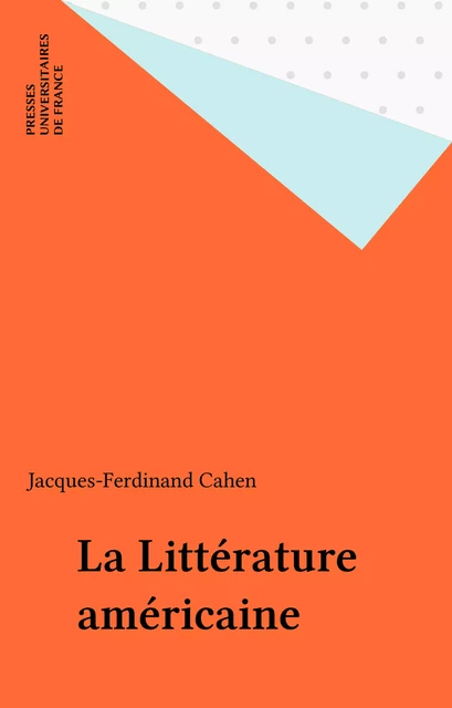 La Littérature américaine - Jacques-Fernand Cahen - Presses universitaires de France (réédition numérique FeniXX)