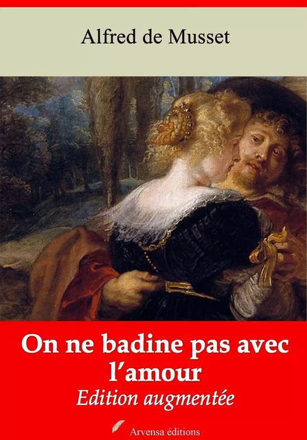 On ne badine pas avec l’amour – suivi d'annexes - Alfred de Musset - Arvensa Editions