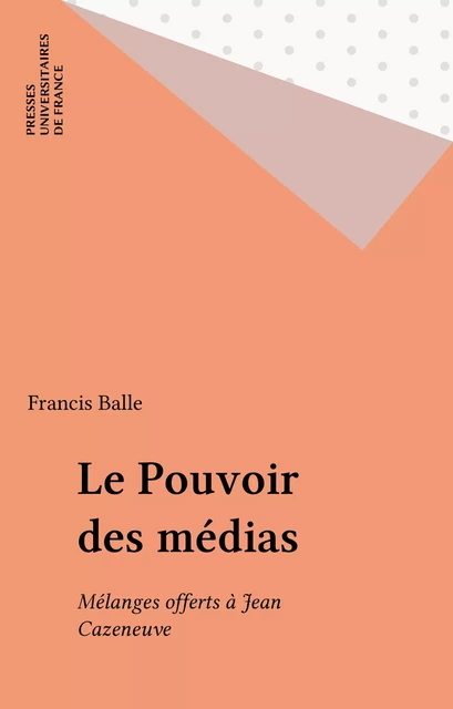 Le Pouvoir des médias - Francis Balle - Presses universitaires de France (réédition numérique FeniXX)