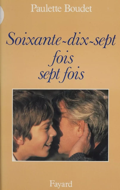 Soixante-dix-sept fois sept fois - Paulette Boudet - Fayard (réédition numérique FeniXX)