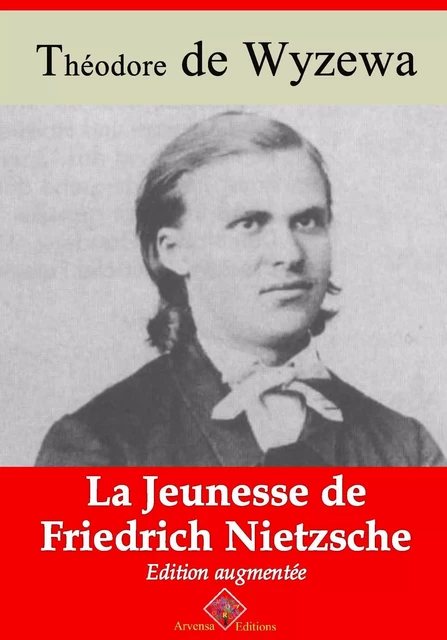 La Jeunesse de Friedrich Nietzsche – suivi d'annexes - Théodore de Wyzewa - Arvensa Editions