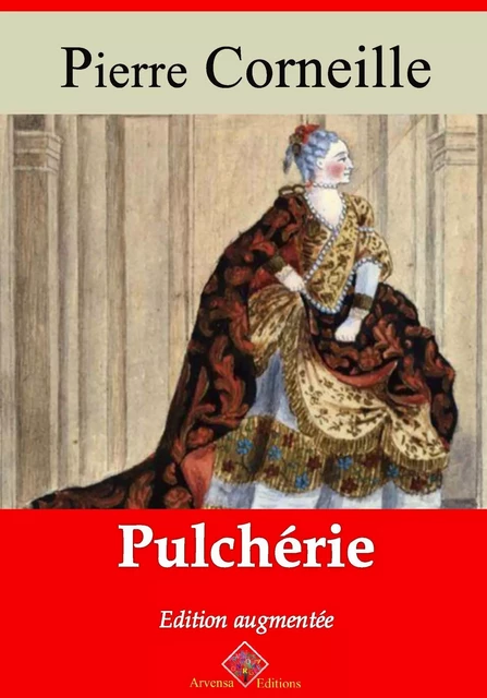 Pulchérie – suivi d'annexes - Pierre Corneille - Arvensa Editions