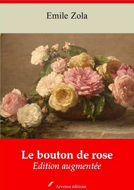 Le Bouton de rose – suivi d'annexes - Emile Zola - Arvensa Editions