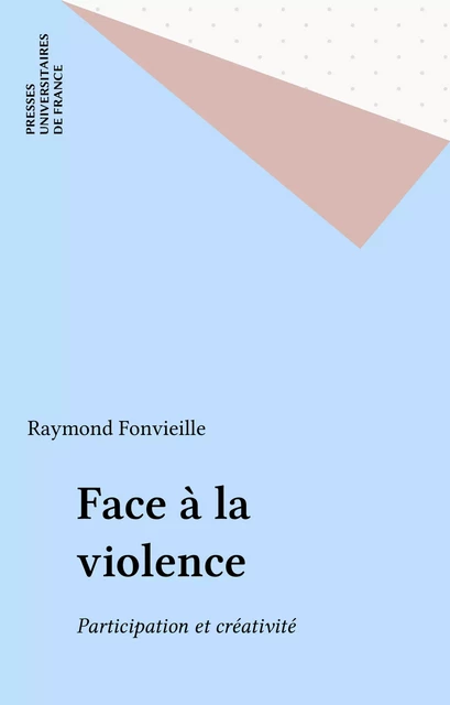 Face à la violence - Raymond Fonvieille - Presses universitaires de France (réédition numérique FeniXX)