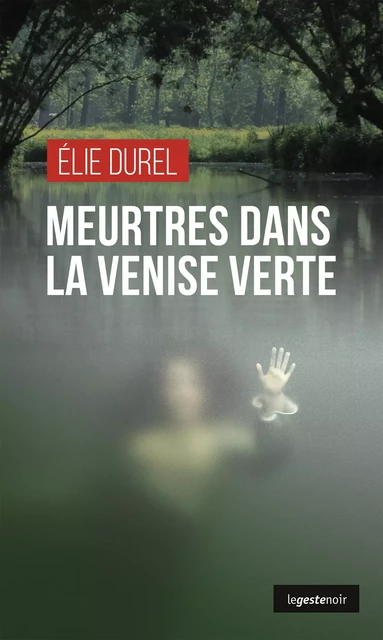 Meurtres dans la Venise verte - Elie Durel - Geste Éditions