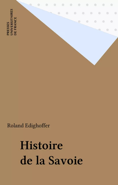 Histoire de la Savoie - Roland Edighoffer - Presses universitaires de France (réédition numérique FeniXX)