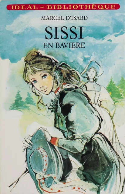 Sissi en Bavière - Marcel d' Isard - Hachette Jeunesse (réédition numérique FeniXX)