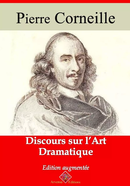 Discours sur l’art dramatique – suivi d'annexes - Pierre Corneille - Arvensa Editions