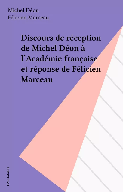 Discours de réception de Michel Déon à l'Académie française et réponse de Félicien Marceau - Michel Déon, Félicien Marceau - Gallimard (réédition numérique FeniXX)