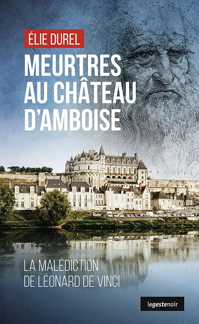 Meurtres au château d'Amboise - Élie Durel - La Geste