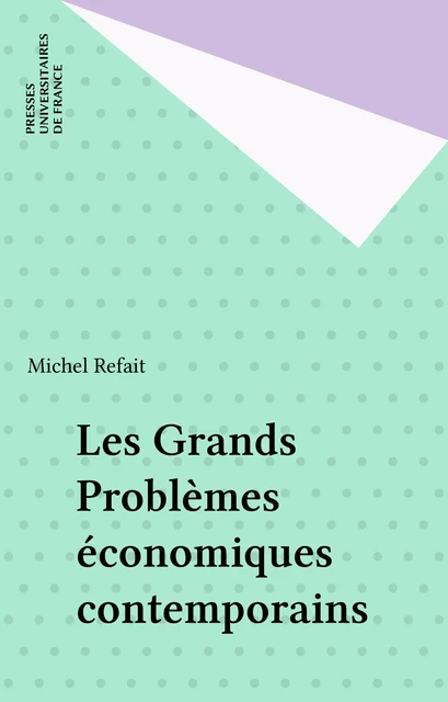 Les Grands Problèmes économiques contemporains - Michel Refait - Presses universitaires de France (réédition numérique FeniXX)