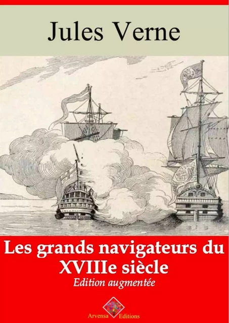 Les Grands Navigateurs du XVIIIe siècle – suivi d'annexes - Jules Verne - Arvensa Editions