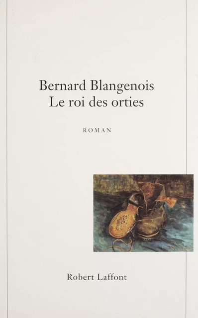 Le Roi des orties - Bernard Blangenois - Robert Laffont (réédition numérique FeniXX)