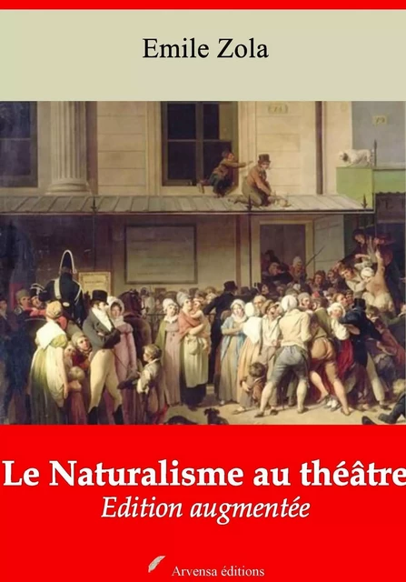 Le Naturalisme au théâtre – suivi d'annexes - Emile Zola - Arvensa Editions