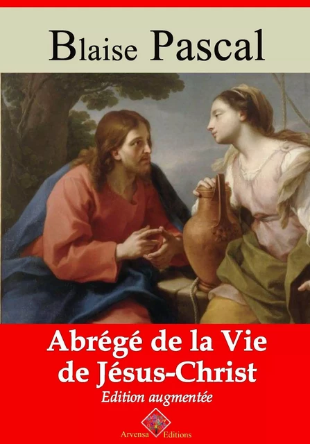 Abrégé de la vie de Jésus-Christ – suivi d'annexes - Blaise Pascal - Arvensa Editions