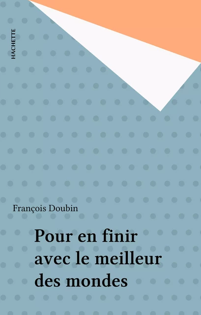 Pour en finir avec le meilleur des mondes - François Doubin - Hachette (réédition numérique FeniXX)