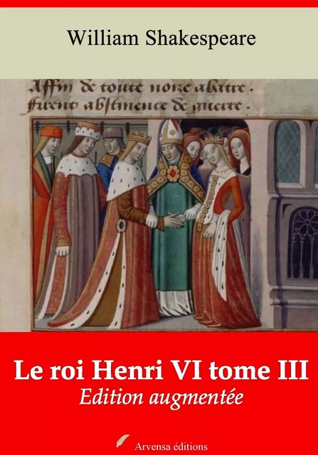 Le Roi Henri VI tome III – suivi d'annexes - William Shakespeare - Arvensa Editions