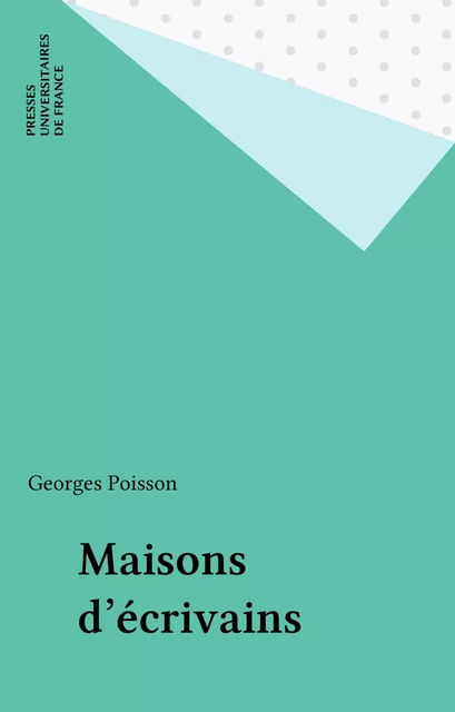 Maisons d'écrivains - Georges Poisson - Presses universitaires de France (réédition numérique FeniXX)