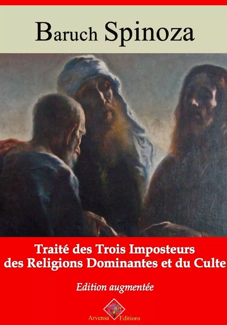 Traité des trois imposteurs des religions dominantes et du culte – suivi d'annexes - Baruch Spinoza - Arvensa Editions