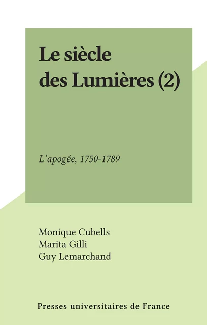 Le siècle des Lumières (2) - Monique Cubells, Marita Gilli, Guy Lemarchand, Michel Vovelle - (Presses universitaires de France) réédition numérique FeniXX