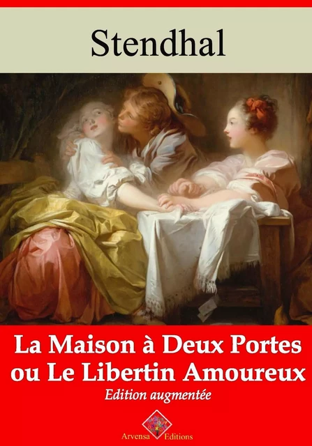 La Maison à deux portes ou Le libertin amoureux – suivi d'annexes -  Stendhal - Arvensa Editions