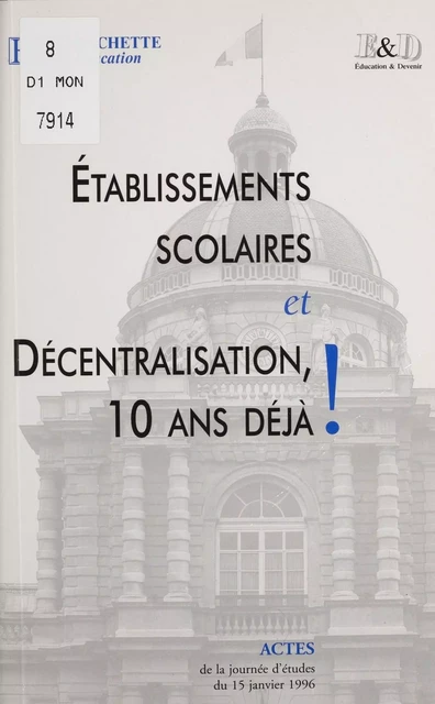 Établissements scolaires et décentralisation : 10 ans déjà ! -  Éducation et devenir - Hachette Éducation (réédition numérique FeniXX)