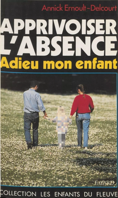 Apprivoiser l'absence - Annick Ernoult-Delcourt - Fayard (réédition numérique FeniXX)