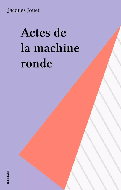 Actes de la machine ronde - Jacques Jouet - Julliard (réédition numérique FeniXX)